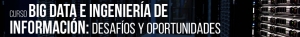 Curso Big Data e Ingeniería de Información: Desafíos y oportunidades