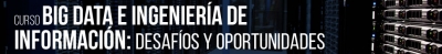 Curso Big Data e Ingeniería de Información: Desafíos y oportunidades
