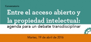 Conversatorio: Entre el acceso abierto y la propiedad intelectual