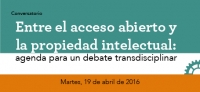 Conversatorio: Entre el acceso abierto y la propiedad intelectual