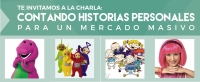 Charla: Contando historias personales para un mercado masivo.