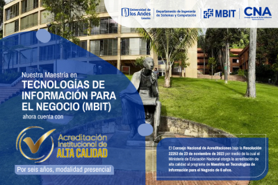 La Maestría en Tecnologías de Información para el Negocio (MBIT) de la Universidad de los Andes recibe la Acreditación en Alta Calidad